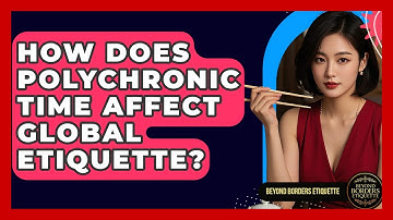 How Does Polychronic Time Affect Global Etiquette? - Beyond Borders Etiquette