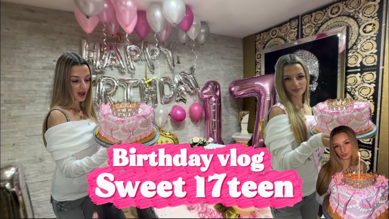 Birthday vlog - sweet 17teen 🎂🎉