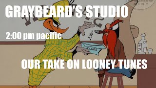 GRAYBEARDS STUDIO EP. 53: OUR TAKE ON LOONEY TUNES!