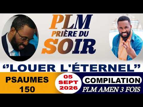 PRIÈRE DU SOIR | PSAUMES 150 | LOUER L'ÉTERNEL | PLM AMEN 3 FOIS | SAMEDI 05 SEPTEMBRE 2026