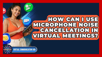 How Can I Use Microphone Noise Cancellation In Virtual Meetings? - Virtual Communication Hub