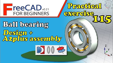 FreeCAD 0.21 Beginners tutorial: practical exercise 115 (Design and assembly of ball bearing)