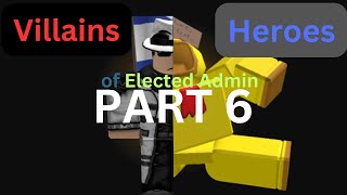 Villains and Heroes of Elected Admin Part 6