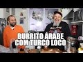 Burrito árabe com Turco Loco | Panelaço do João Gordo