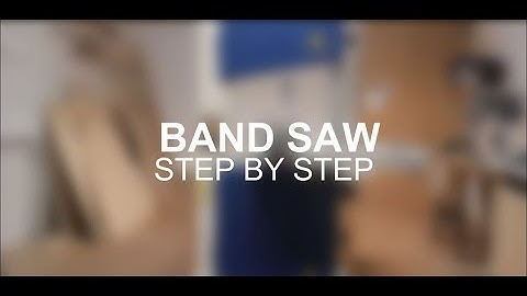 BAND SAW Step by Step