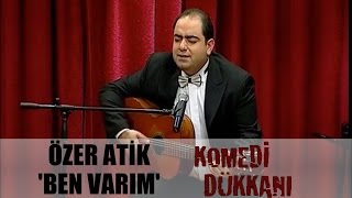 Komedi Dükkanı 10. Bölüm - Özer Atik 'Ben Varım'