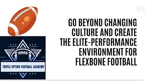 Go BEYOND Changing Culture and Create the Elite-Performance Environment for Flexbone Football