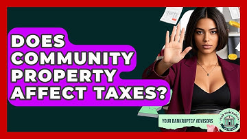 Does Community Property Affect Taxes? - Your Bankruptcy Advisors