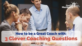How to Become a Great Coach with 3 Clever Coaching Questions