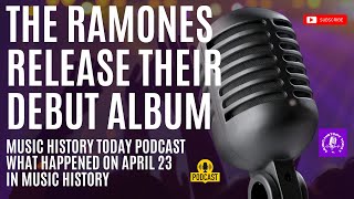 The Ramones Release Their Iconic Debut Album: Music History Today Podcast April 23