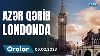 Azər Qərib Londonda | Oralar | 05.02.2023