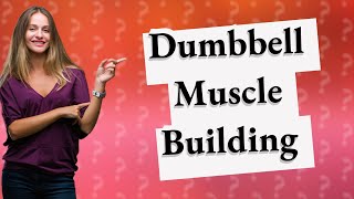 Can I build muscle with dumbbells only?