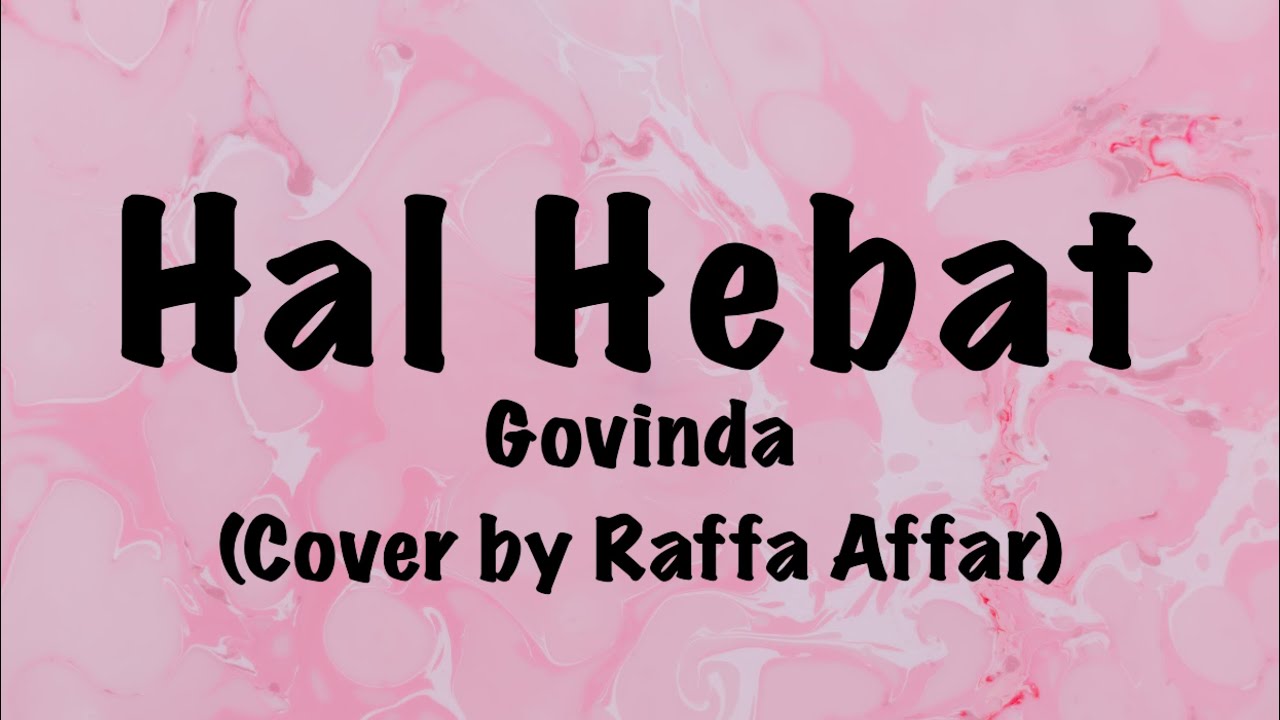 Govinda - Hal Hebat cover by Raffa Affar Lirik