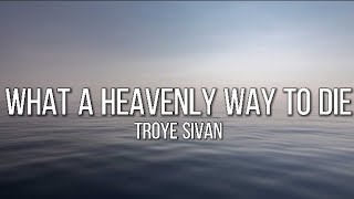 What A Heavenly To Die by Troye Sivan (lyrics)