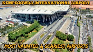 Most Haunted & Scariest Airports in the World/KEMPEGOWDA INTERNATIONAL AIRPORT, BANGALORE, INDIA