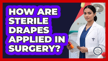 How Are Sterile Drapes Applied In Surgery?