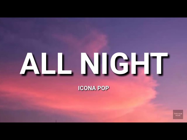 Icona Pop - All Night (Lyrics) class=