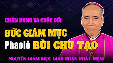 Tiểu Sử Đức Cha Phaolô Bùi Chu Tạo - Nguyên Giám Mục Giáo Phận Phát Diệm