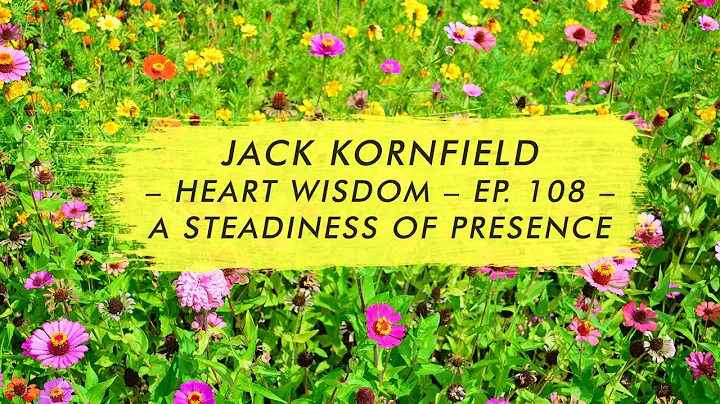 Jack Kornfield  Heart Wisdom  Ep. 108  A Steadines...