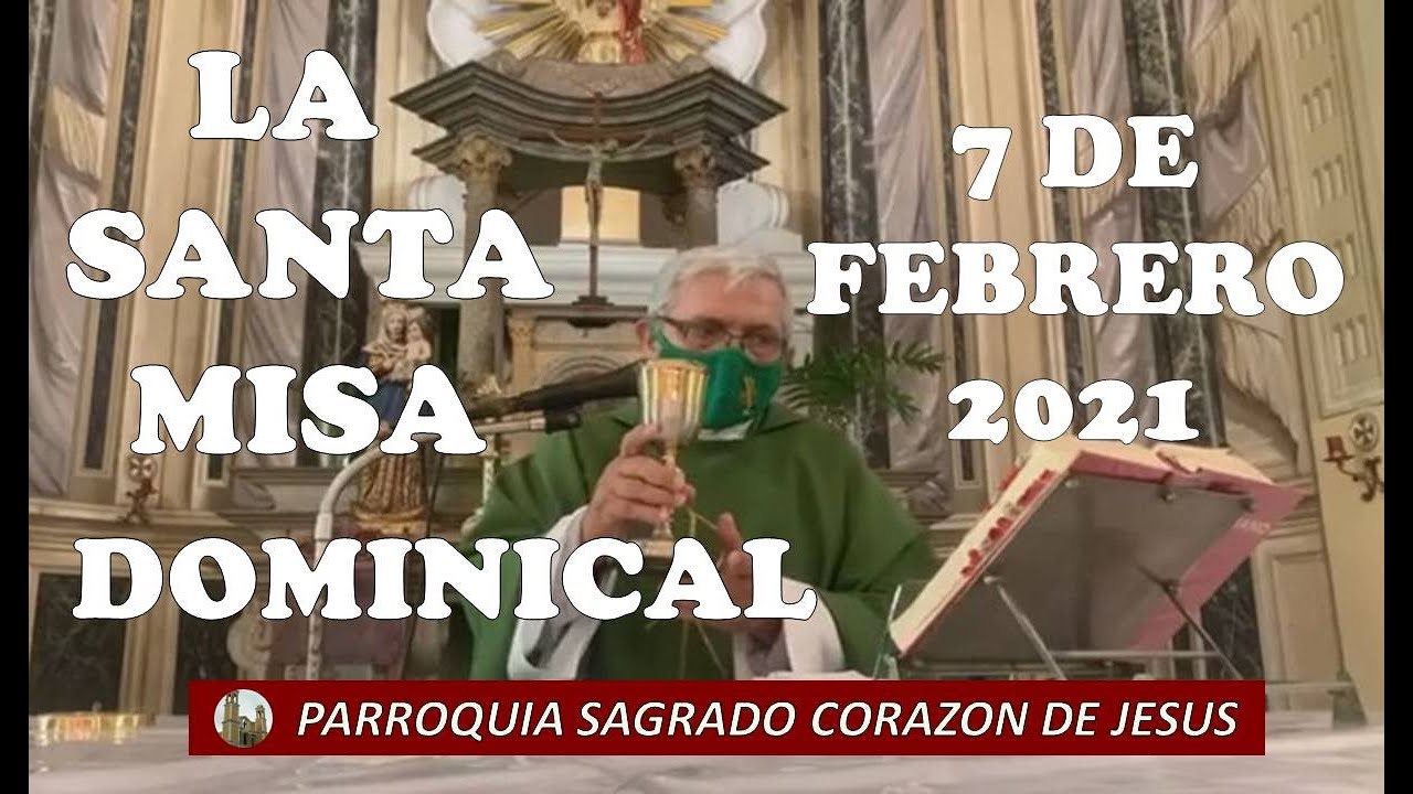 LA SANTA MISA DOMINGO 7 DE FEBRERO 2021. V SEMANA DEL TIEMPO ORDINARIO