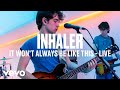 Inhaler  it wont always be like this vevo dscvr live session