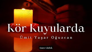 Kör Kuyularda | Ümit Yaşar Oğuzcan [ŞİİR]🎙️