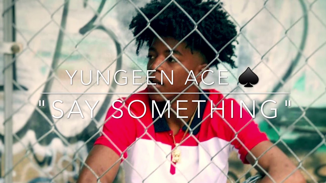 Yungeen Ace - "Say Something" (Official Song)