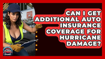 Can I Get Additional Auto Insurance Coverage For Hurricane Damage? - Auto Coverage Explained
