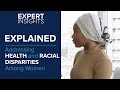 Expert Insights: Addressing Health and Racial Disparities Among Women