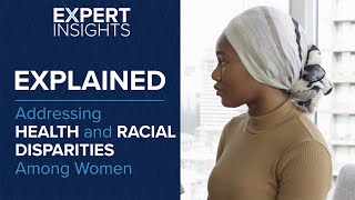 Expert Insights: Addressing Health and Racial Disparities Among Women