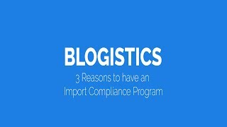 3 Reasons for an Import Compliance Program - (B)logistics