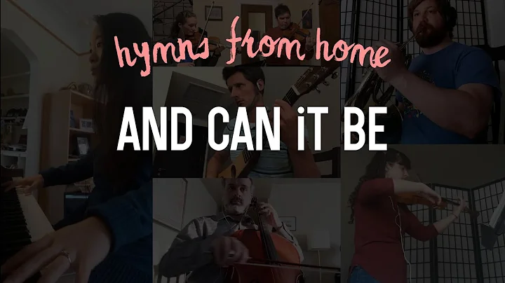 Hymns from Home: And Can It Be