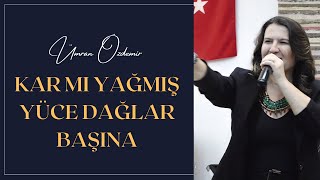 Ümran Özdemir - Kar Mı Yağmış Yüce Dağlar Başına Resimi