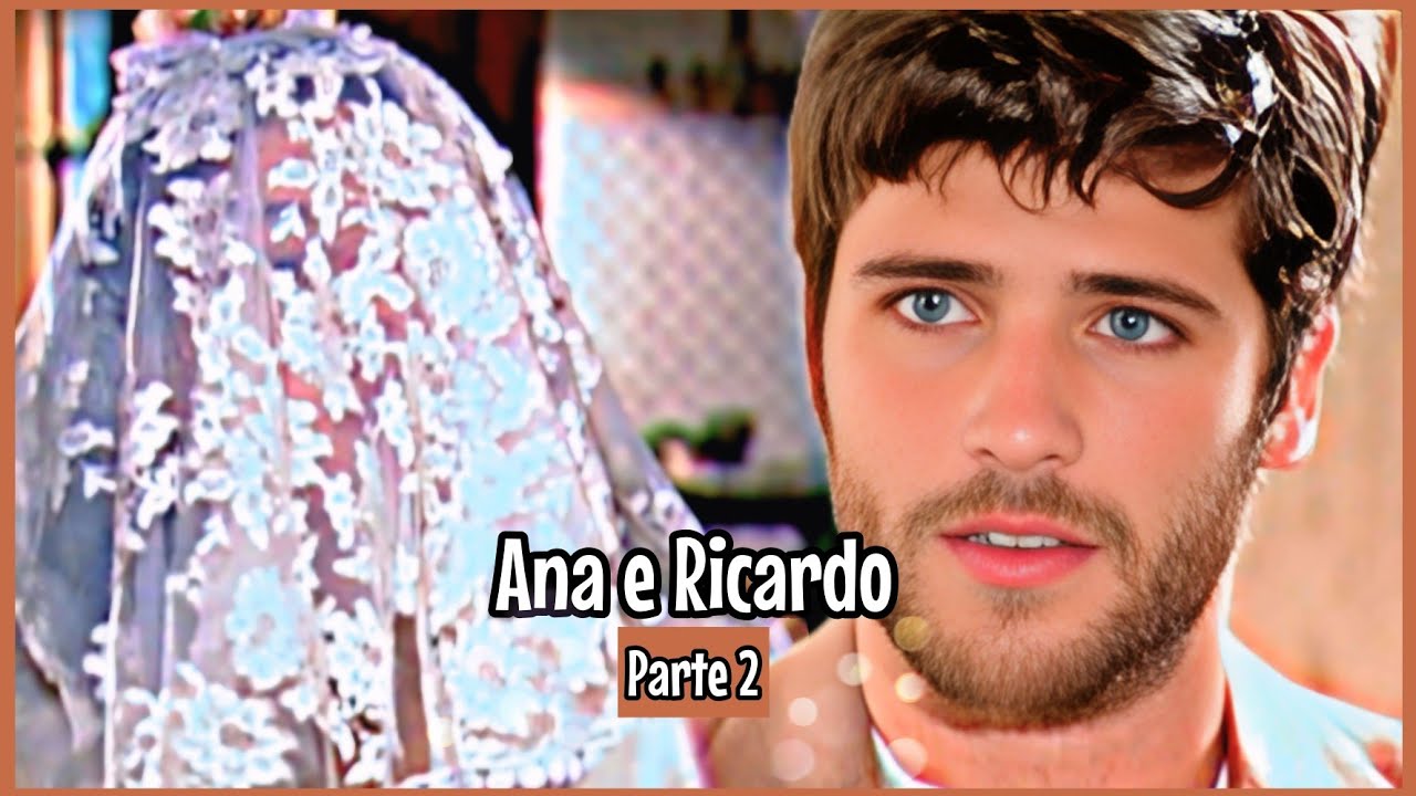 A HISTÓRIA DE ANA E RICARDO PARTE 2 (Comentada).