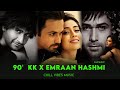 90s KK & Emraan Hashmi Mashup 🎶 | Chill Vibes & Romantic Hits of the 90s