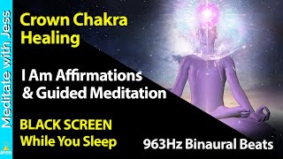 Black Screen Sleep 963Hz Crown Chakra Healing. I Am Affirmations While You Sleep &amp; Chakra Meditation