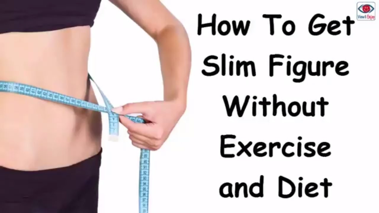 how to get slim without exercise and diet