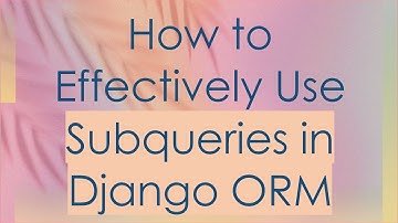 How to Effectively Use Subqueries in Django ORM