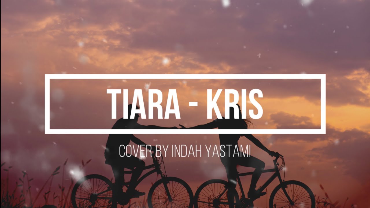 Lirik lagu TIARA KRIS [ Liric&cover ] YouTube