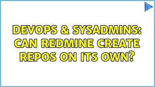 DevOps & SysAdmins: Can redmine create repos on its own? (2 Solutions!!)