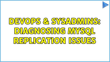 DevOps & SysAdmins: Diagnosing Mysql Replication Issues (5 Solutions!!)