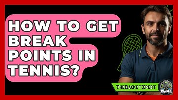 How To Get Break Points In Tennis? - The Racket Xpert
