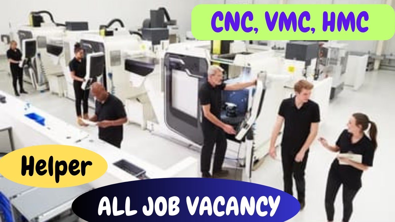 CNC Operator, VMC Operator, HMC Operator, Helper, All Job Vacancy In