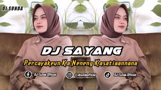 DJ PERCAYAKEUN KA NENENG - SAYANG | REMIX SUNDA TERBARU FULL BASS 2024