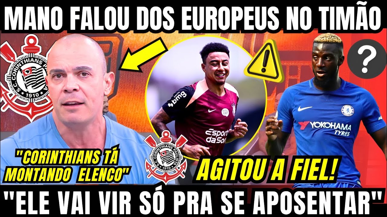 MANO FALOU SOBRE OS EUROPEUS DO CORINTHIANS E POSTAGEM DE VOLANTE EX CHELSEA AGITA A FIEL TORCIDA 