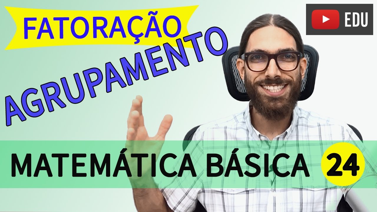 FATORAÇÃO por AGRUPAMENTO | Matemática básica |024|