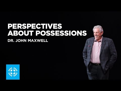 Perspectives About Possessions | Dr. John Maxwell