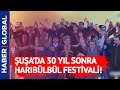Şuşa'da 30 Yıl Sonra İlk Kez Harıbülbül Festivali!