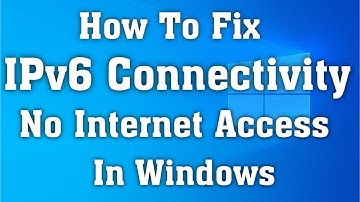 How to Fix IPv6 Connectivity No Internet Access Error in Windows 10 - 2020