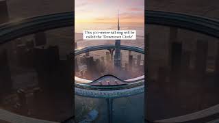DUBAI'S NEW PROJECT  A GIANT RING WILL SURROUNDED BURJ KHALIFA